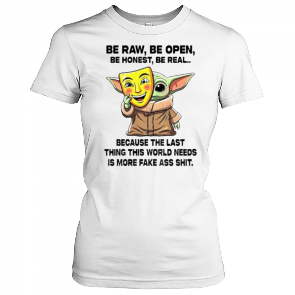 Baby Yoda Mask Be Raw Be Open Be Honest Be Real Because The Last Thing This World Needs 2025 Shirt Women's T-shirt