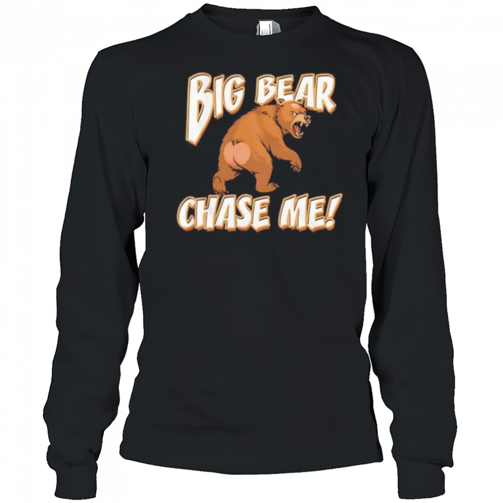 Big Bear Chase Me shirt Long Sleeved