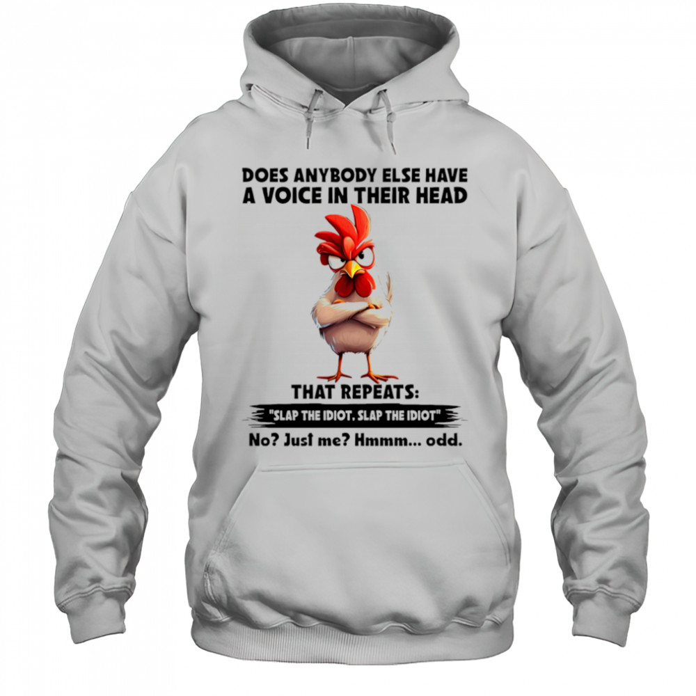 Chicken does anybody else have a voice in their head that repeats shirt Hoodie