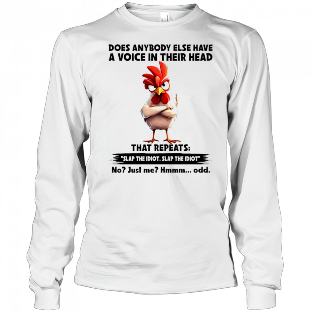 Chicken does anybody else have a voice in their head that repeats shirt Long Sleeved