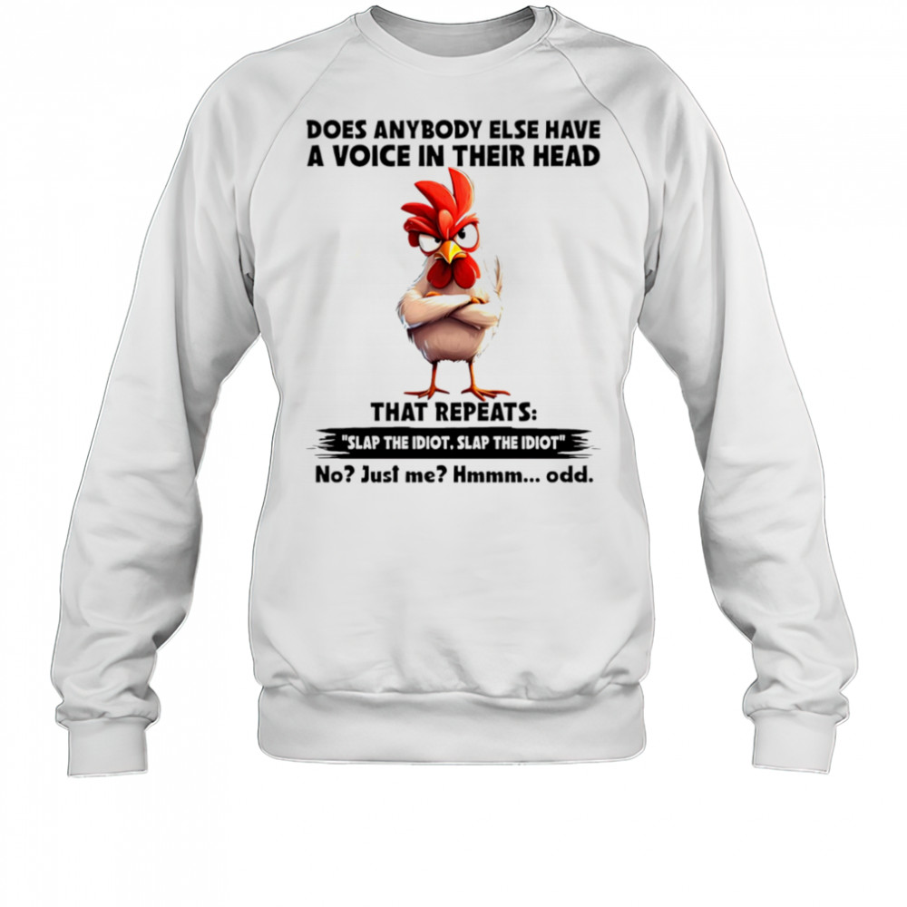 Chicken does anybody else have a voice in their head that repeats shirt Sweatshirt