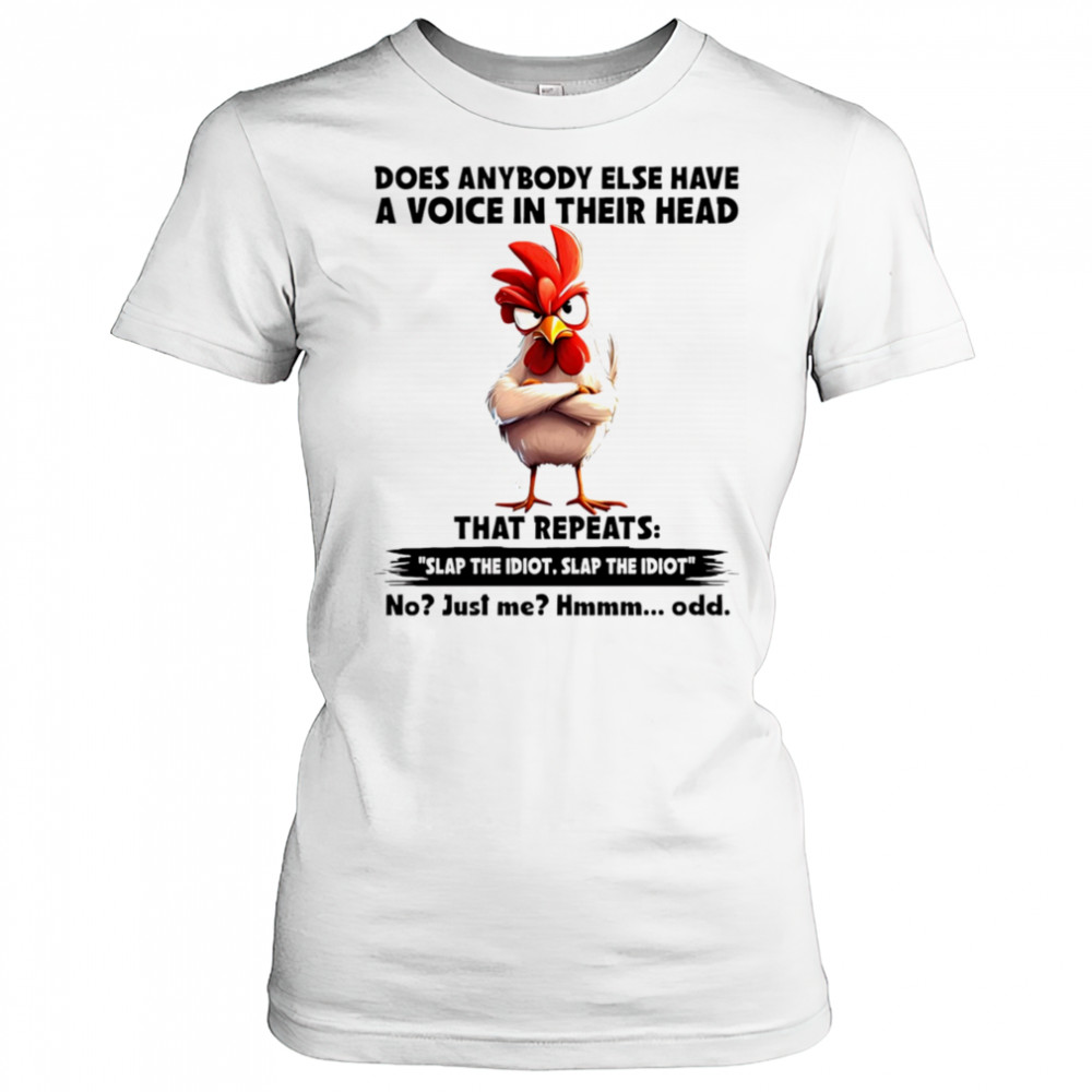 Chicken does anybody else have a voice in their head that repeats shirt Women's T-shirt