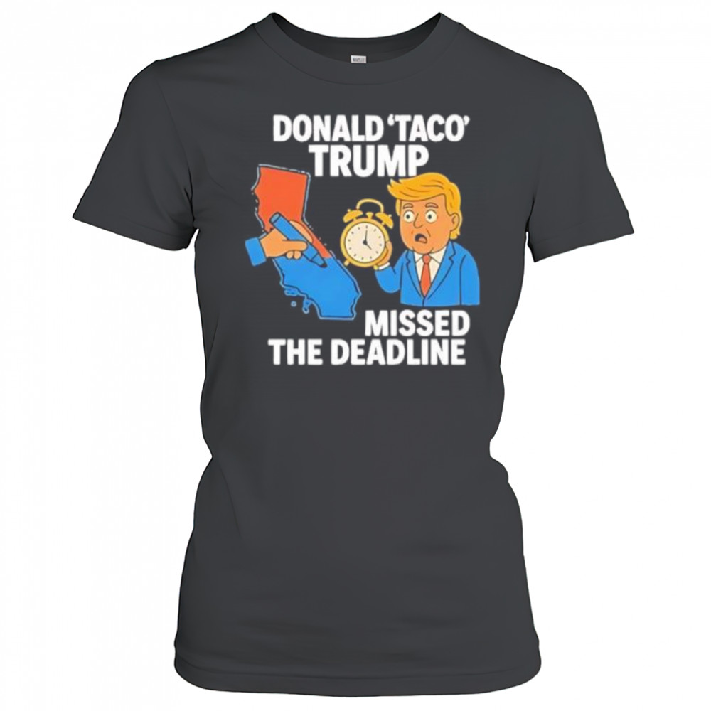 Donald Taco Trump Missed The Deadline shirt Women's T-shirt