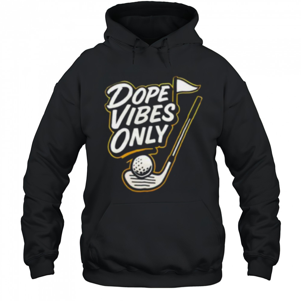 Dope vibes only golf shirt Hoodie