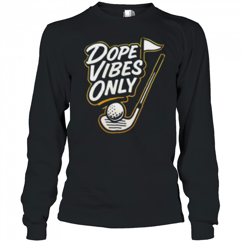 Dope vibes only golf shirt Long Sleeved