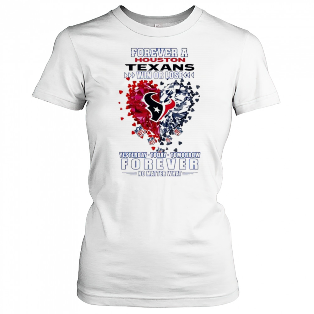 Forever A Houston Texans Win Or Lose Heart Nfl Yesterday Today Tomorrow Forever No Matter What 2025 Shirt Women's T-shirt
