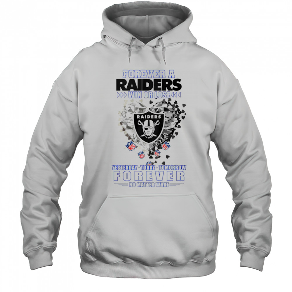 Forever a Oakland Raiders win or lose yesterday today tomorrow forever no matter what shirt Hoodie