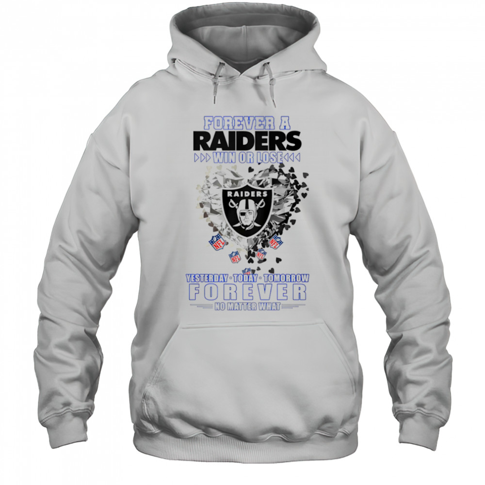 Forever a Oakland Raiders win or lose yesterday today tomorrow forever no matter what shirt Hoodie