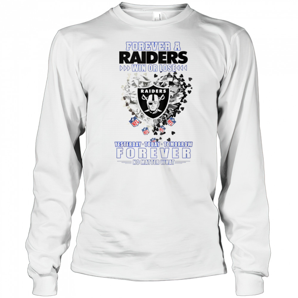 Forever a Oakland Raiders win or lose yesterday today tomorrow forever no matter what shirt Long Sleeved