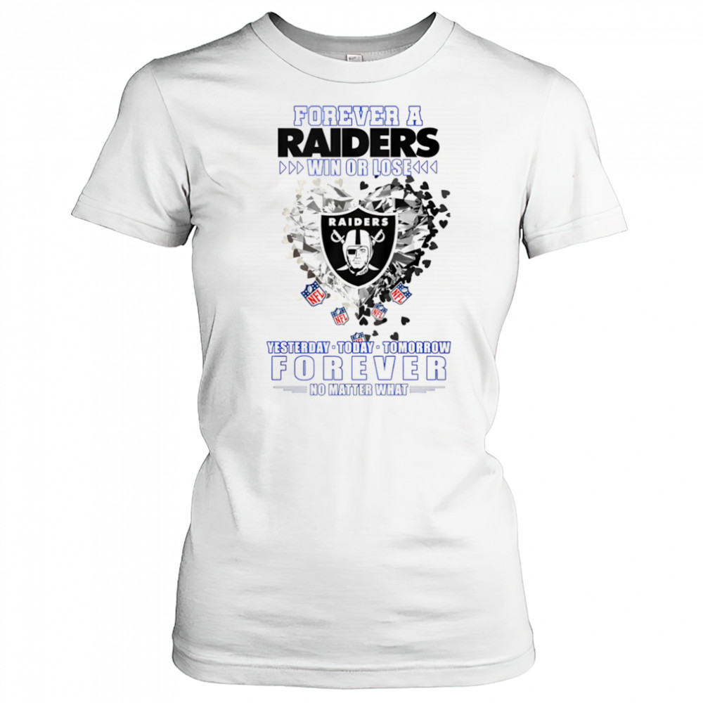 Forever a Oakland Raiders win or lose yesterday today tomorrow forever no matter what shirt Women's T-shirt