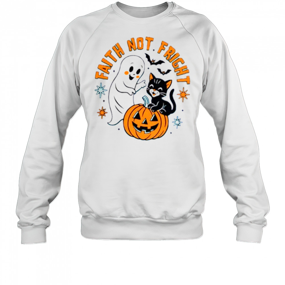 Ghost and black cat faith not fright Halloween shirt Sweatshirt