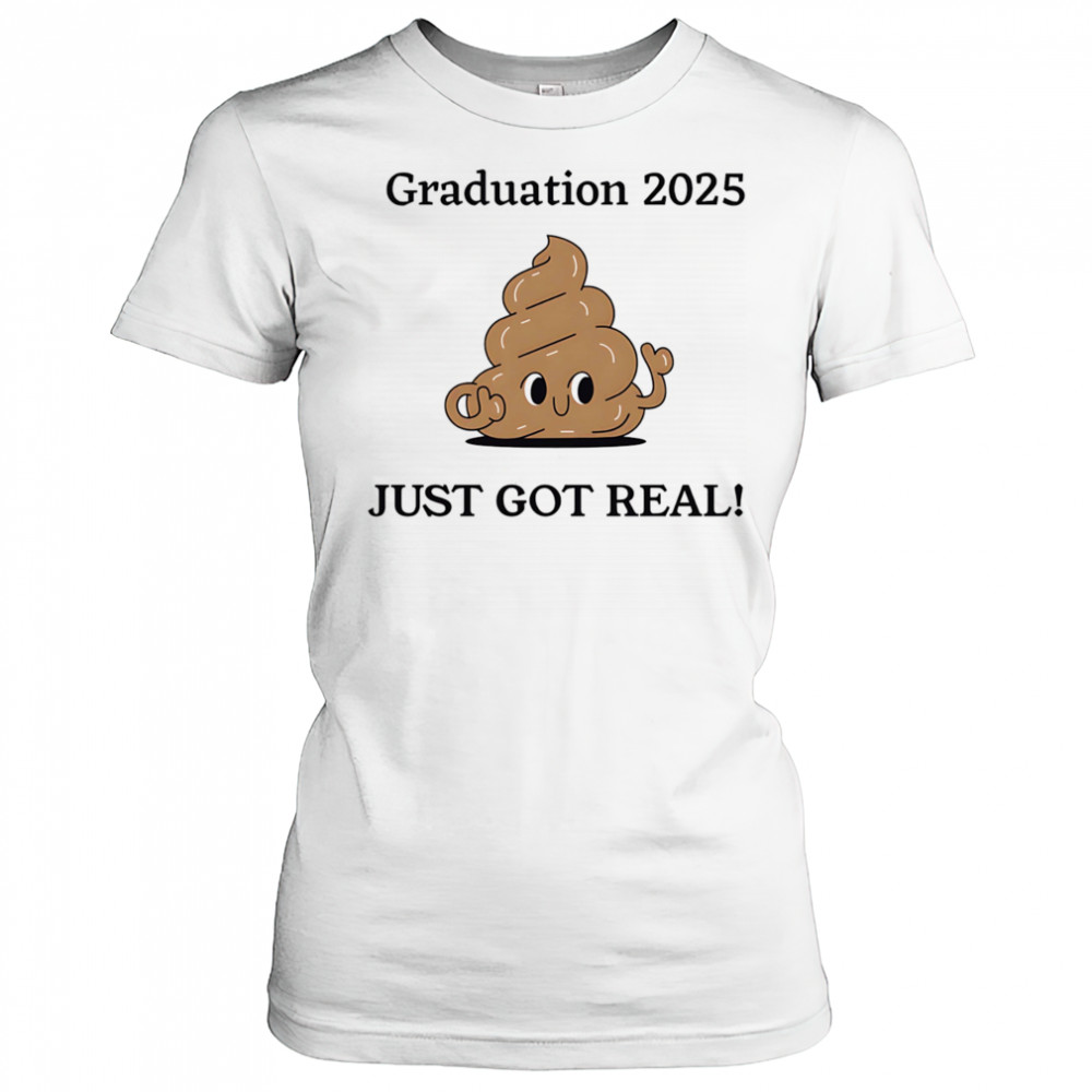 Graduation 2025 just got real shirt Women's T-shirt