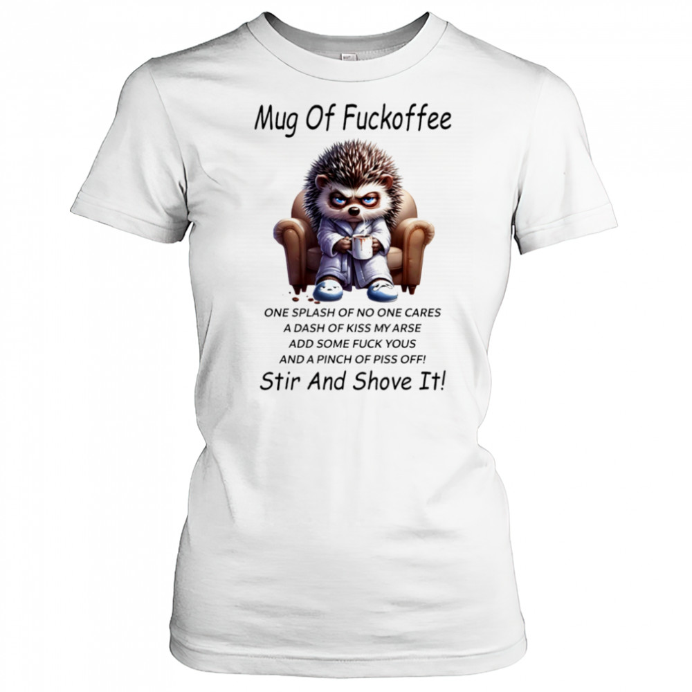 Hedgehog mug of fuckoffee one splash of no one cares a dash of kiss my arse shirt Women's T-shirt
