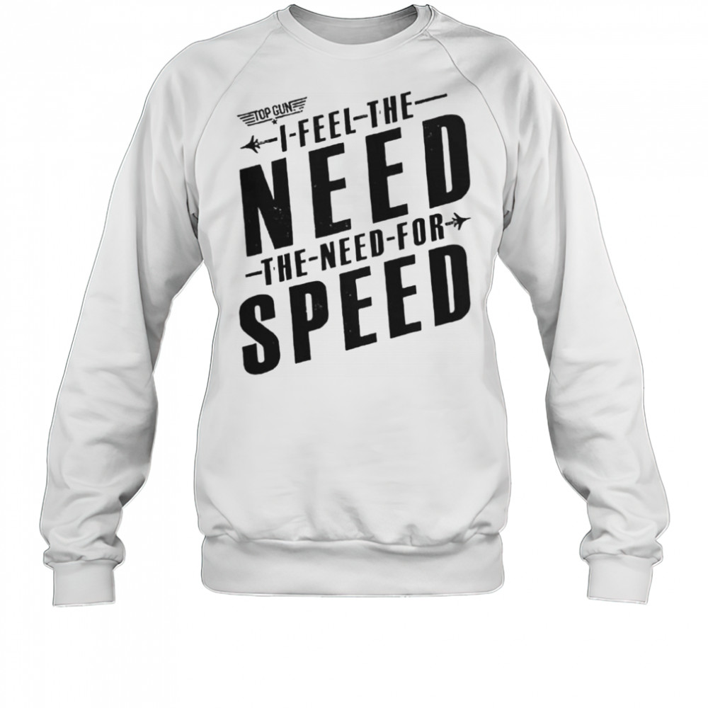 I Feel The Need For Speed T-Shirt Sweatshirt