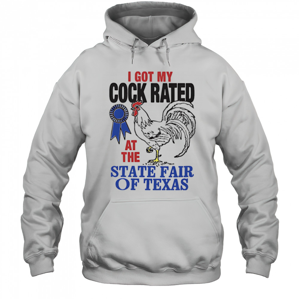 I got my cock rated at the state fair of Texas shirt Hoodie