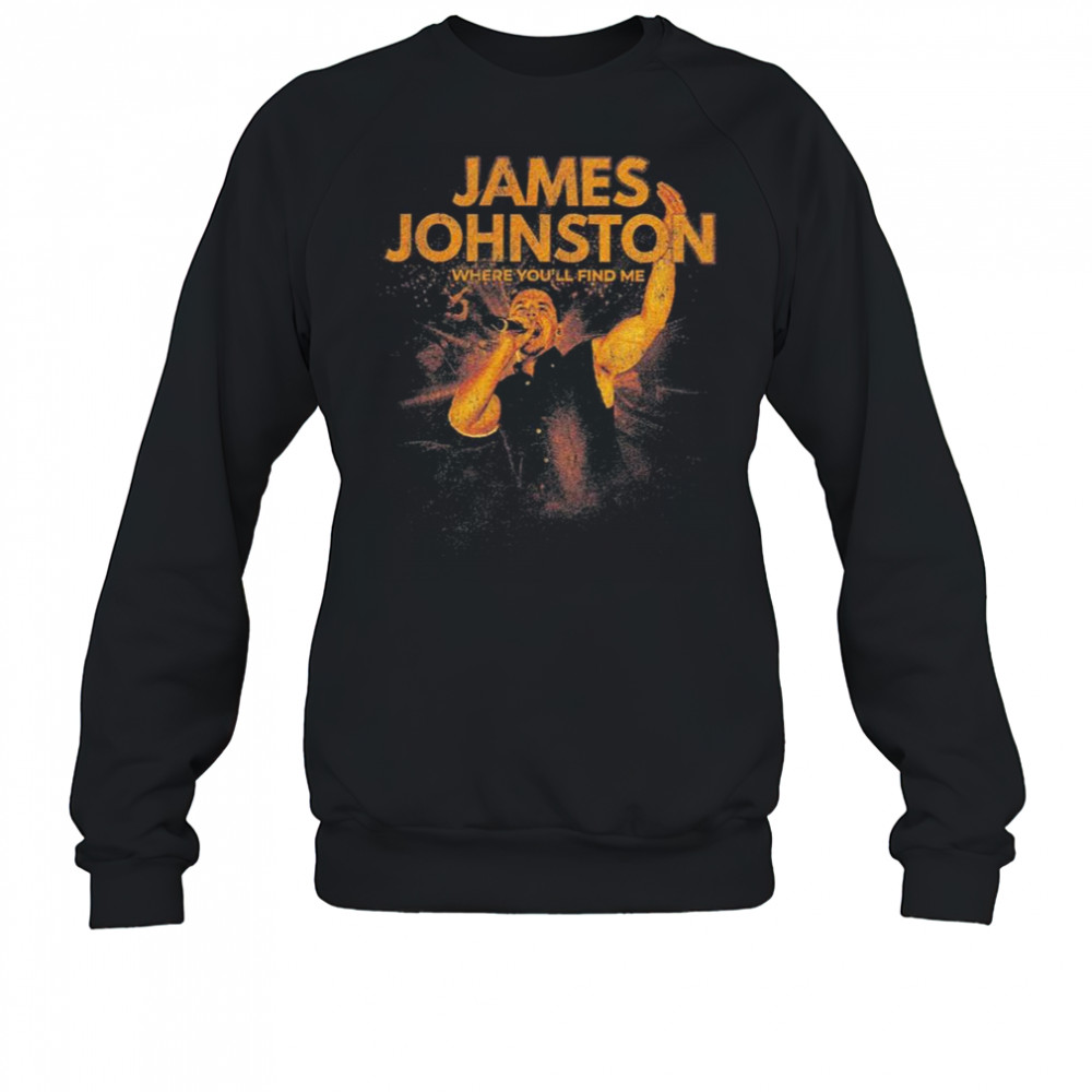 James Johnston Where You’ll Find Me T-Shirt Sweatshirt