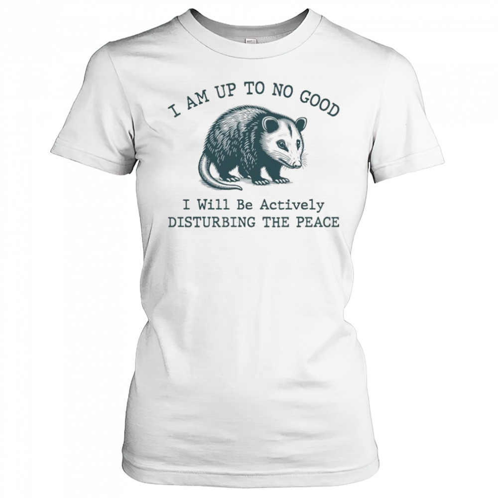 Opossum I am up to no good I will be actively disturbing the peace shirt Women's T-shirt