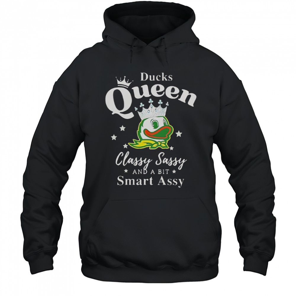 Oregon Ducks Queen Classy Sassy And A Bit Smart Assy T-Shirt Hoodie