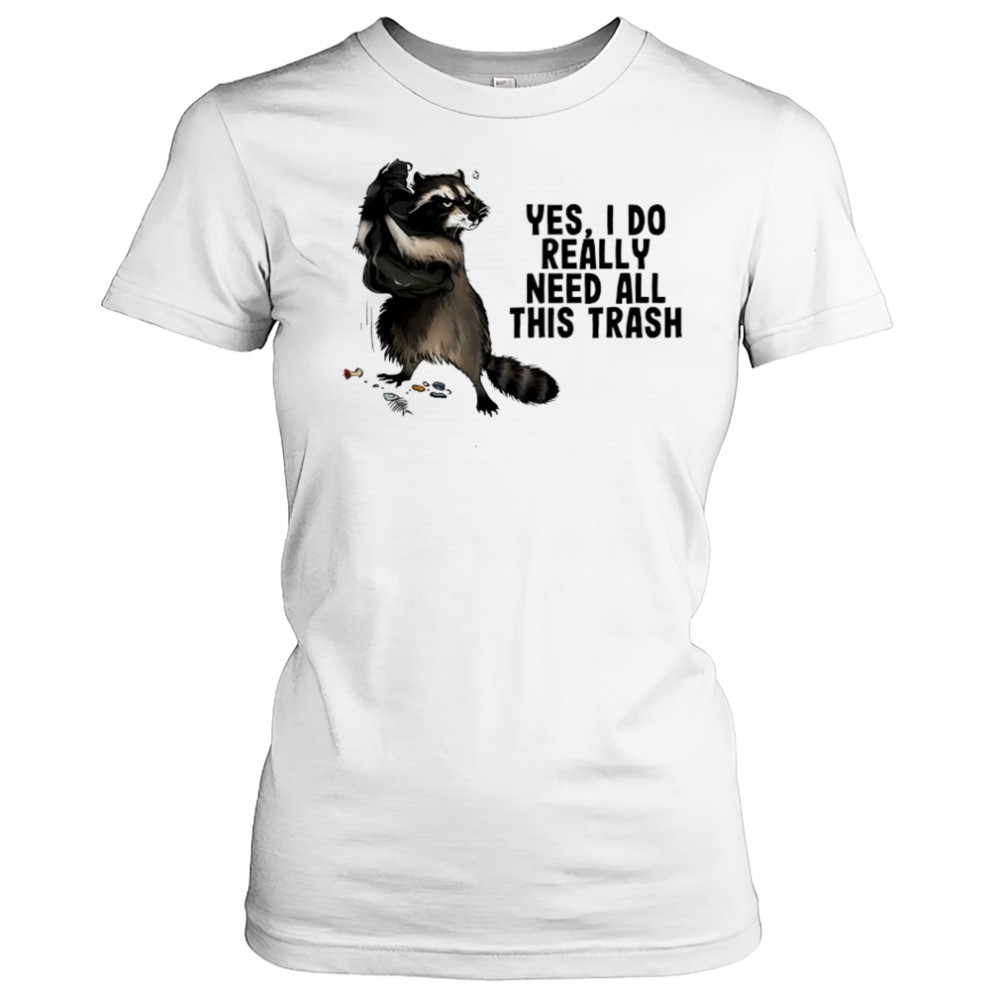 Raccoon yes I do really need all this trash shirt Women's T-shirt