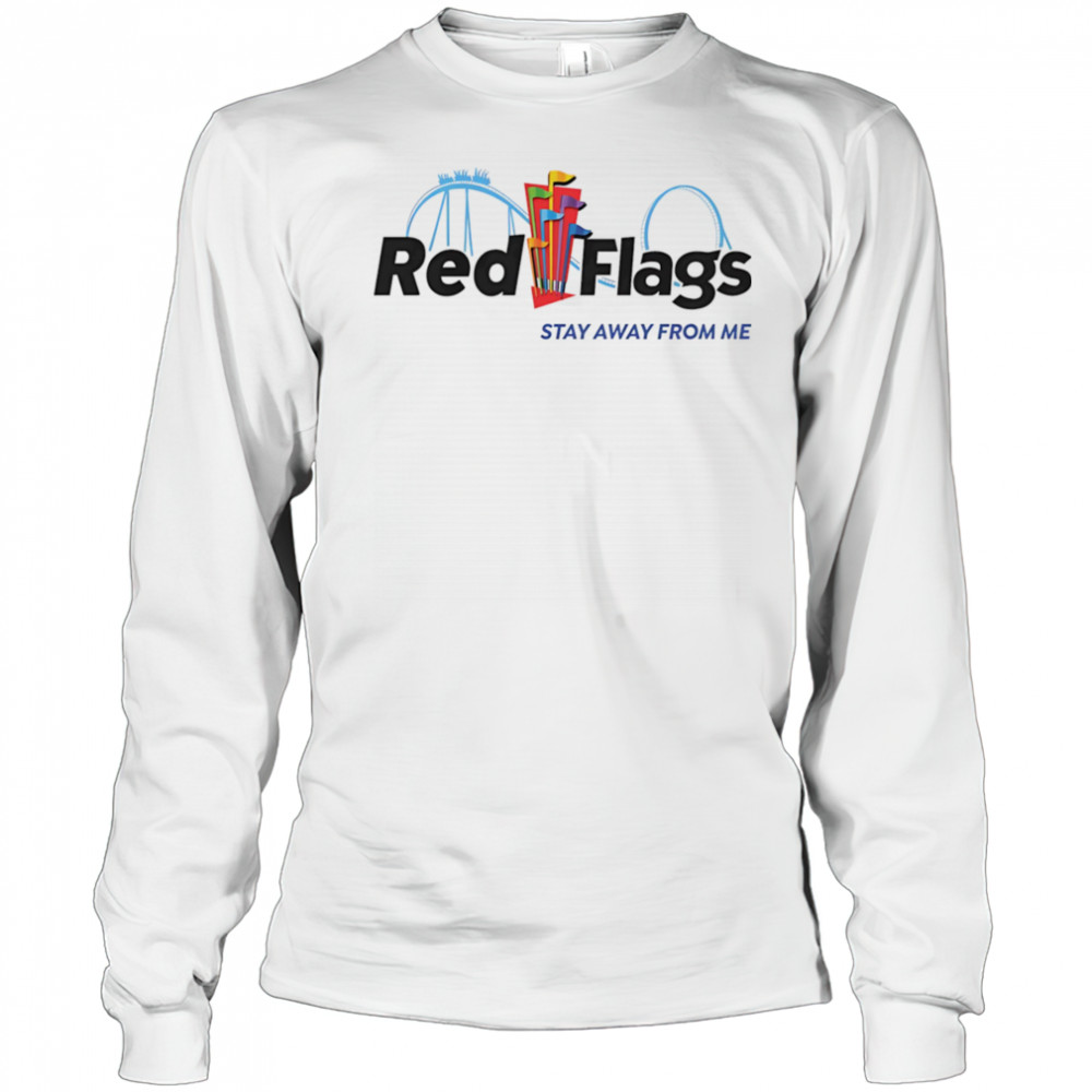 Red flags stay away from me shirt Long Sleeved