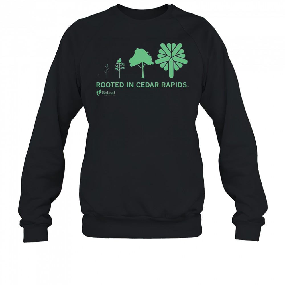 Refleaf Rooted In Cedar Rapids T-Shirt Sweatshirt