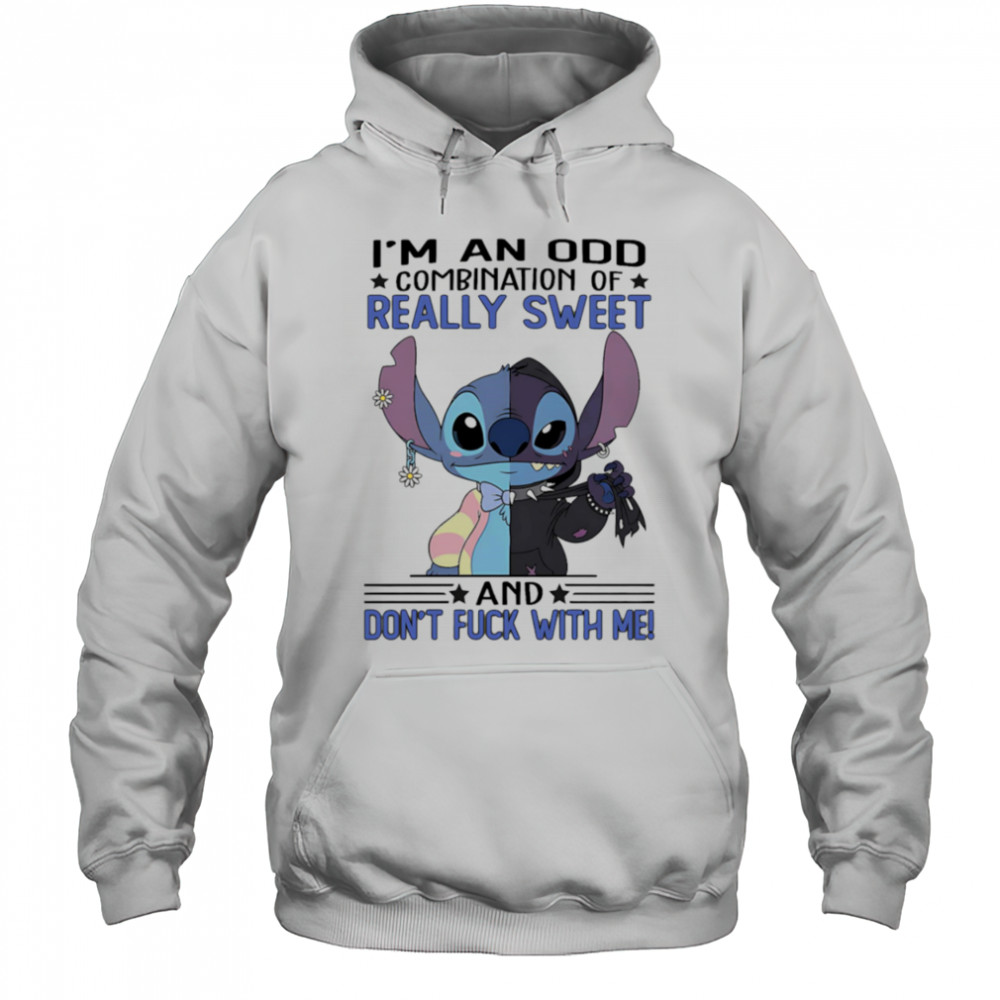 Stitch I’m an odd combination of really sweet and don’t fuck with me shirt Hoodie