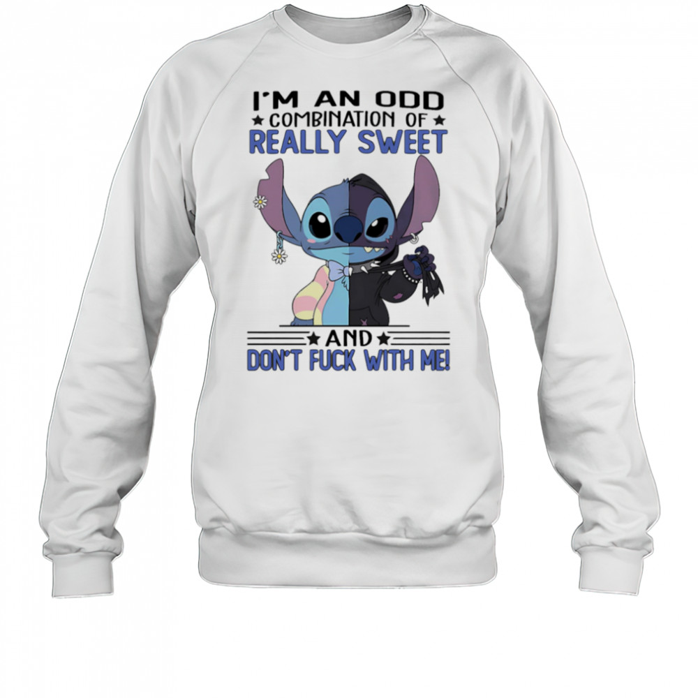 Stitch I’m an odd combination of really sweet and don’t fuck with me shirt Sweatshirt