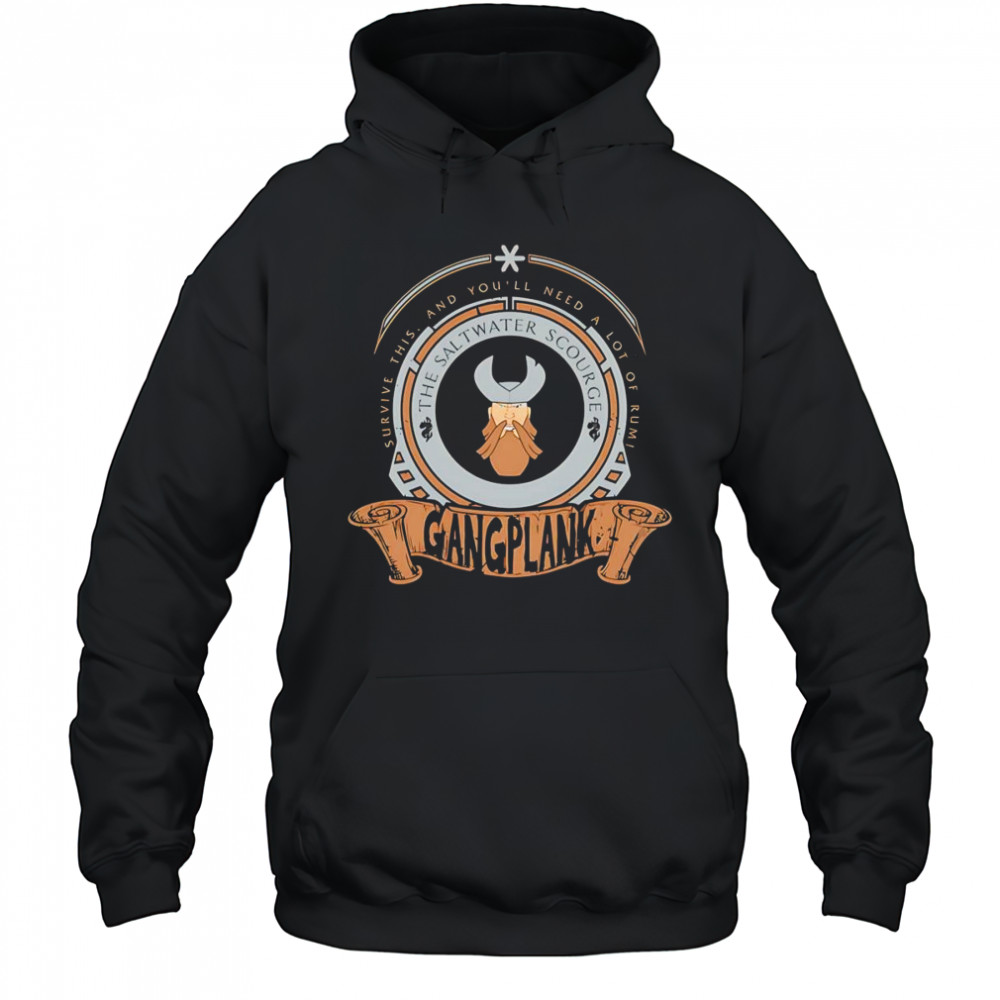 Survive this and you’ll need a lot of Rumi Gangplank shirt Hoodie