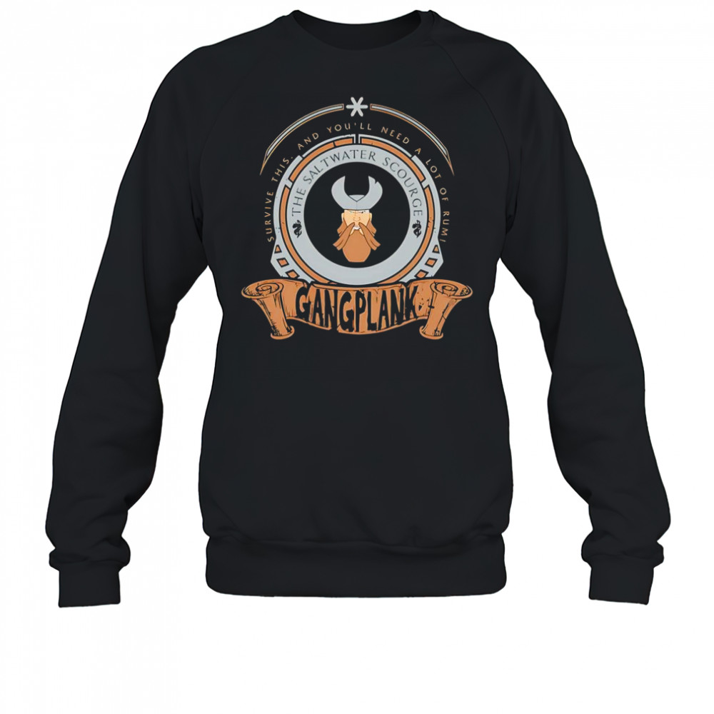 Survive this and you’ll need a lot of Rumi Gangplank shirt Sweatshirt