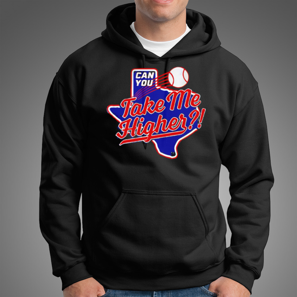 Texas Rangers Can You Take Me Higher shirt Hoodie