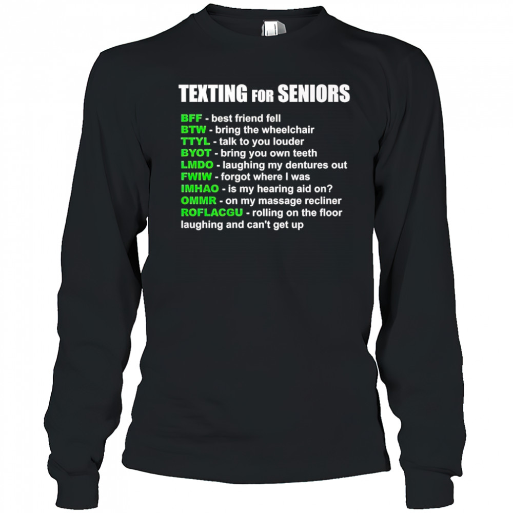 Texting for seniors bff best friend fell btw bring the wheelchair shirt Long Sleeved