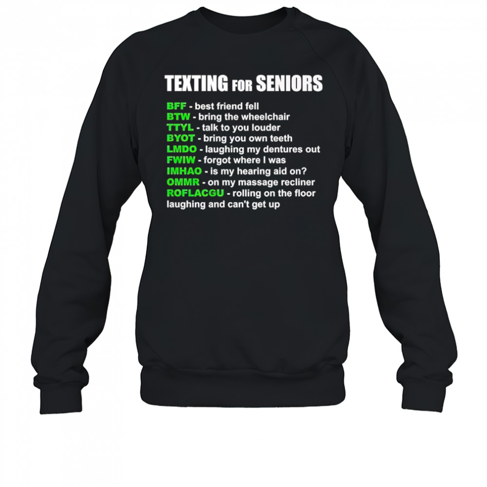 Texting for seniors bff best friend fell btw bring the wheelchair shirt Sweatshirt