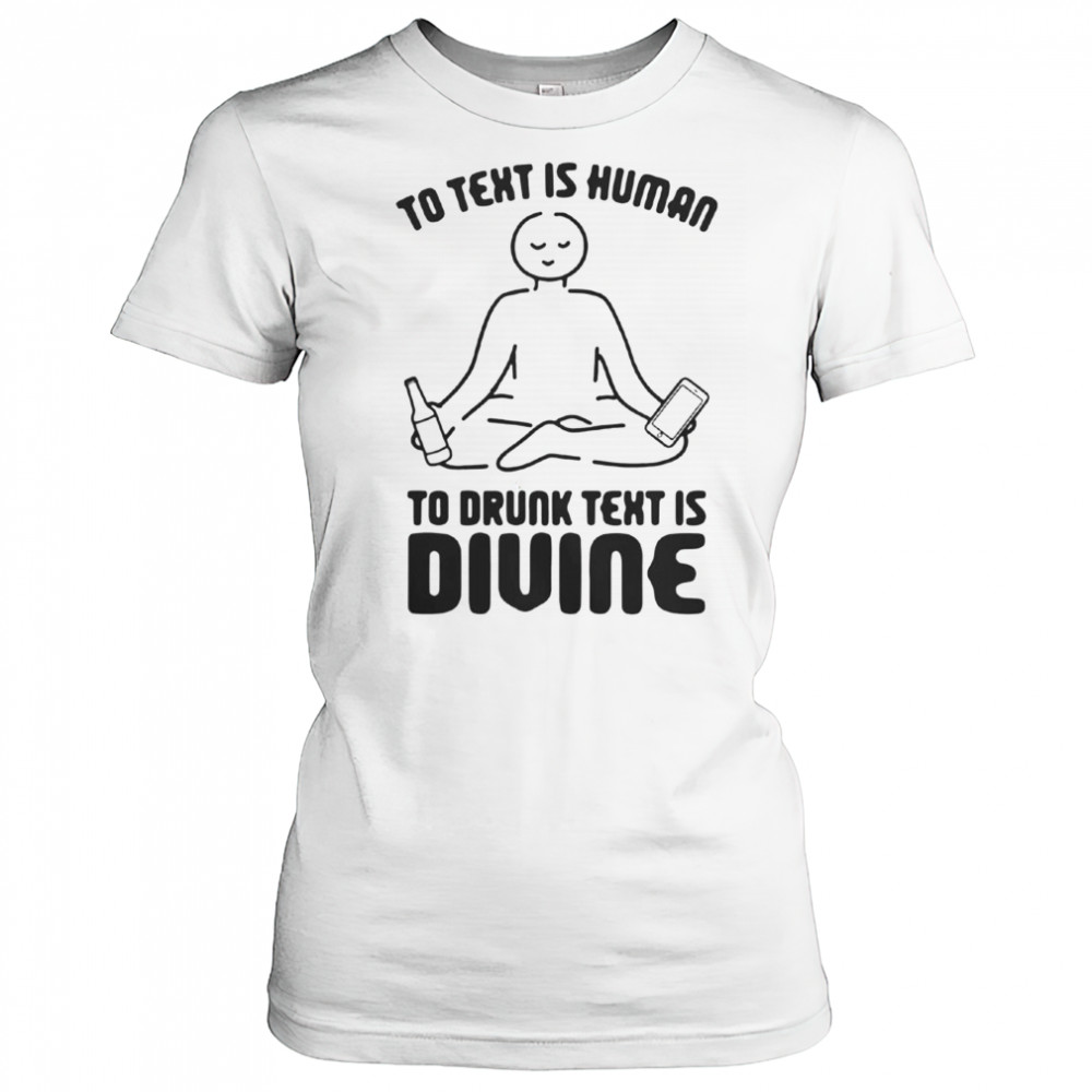 To Text Is Human To Drunk Text Is Divine T-Shirt Women's T-shirt
