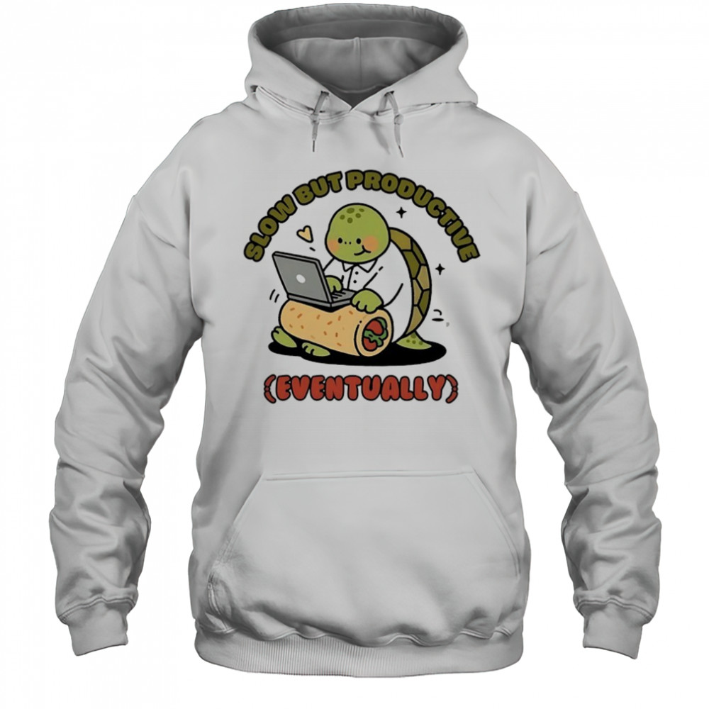 Turtle slow but productive eventually shirt Hoodie