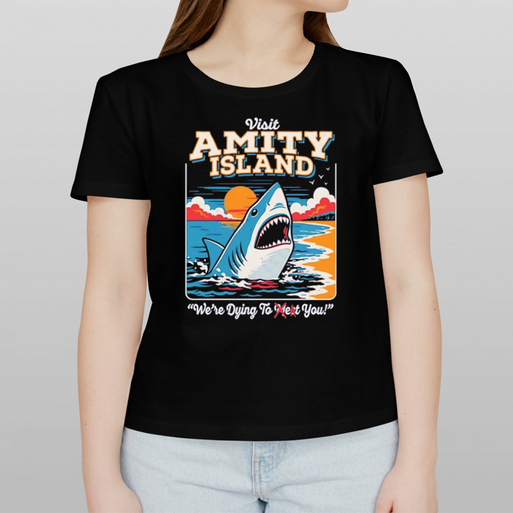 Visit Amity Island we’re dying to meet you shirt Women's T-shirt