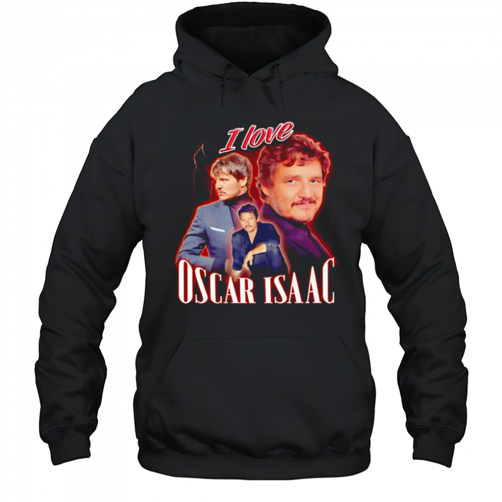 I love Oscar Isaac Pedro Pascal shirt Hoodie