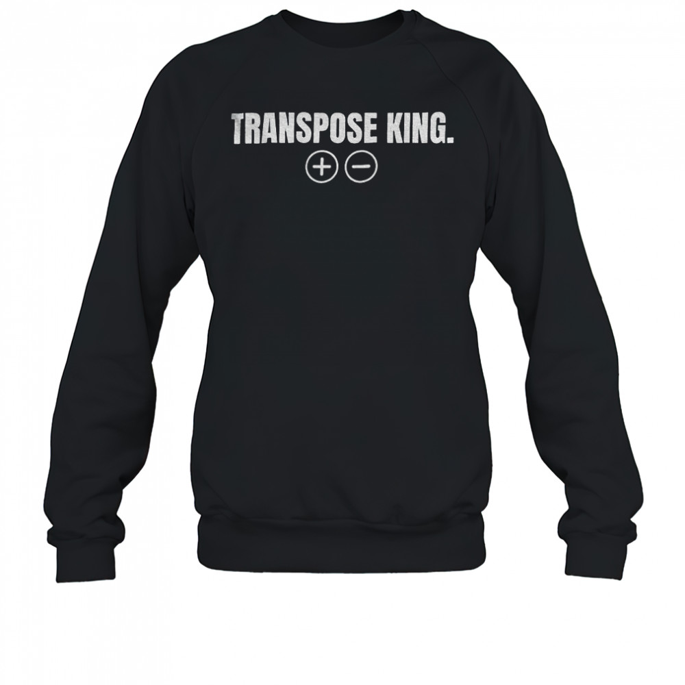 Transpose King game shirt Sweatshirt