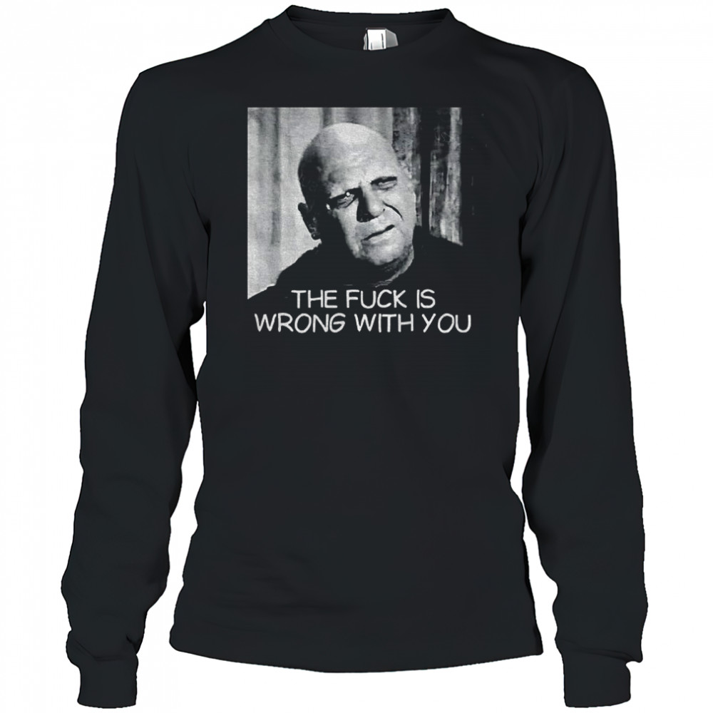 Uncle Fester the fuck is wrong with you shirt Long Sleeved