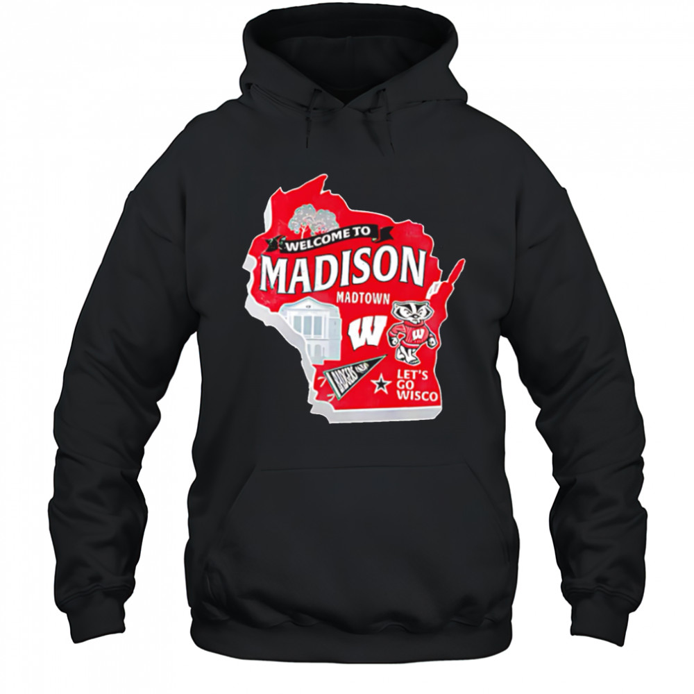 Wisconsin Badgers Welcome To Madison Madtown Let’s go Wisco shirt Hoodie