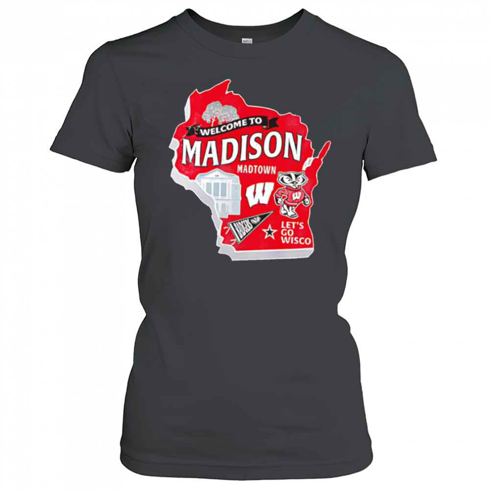 Wisconsin Badgers Welcome To Madison Madtown Let’s go Wisco shirt Women's T-shirt