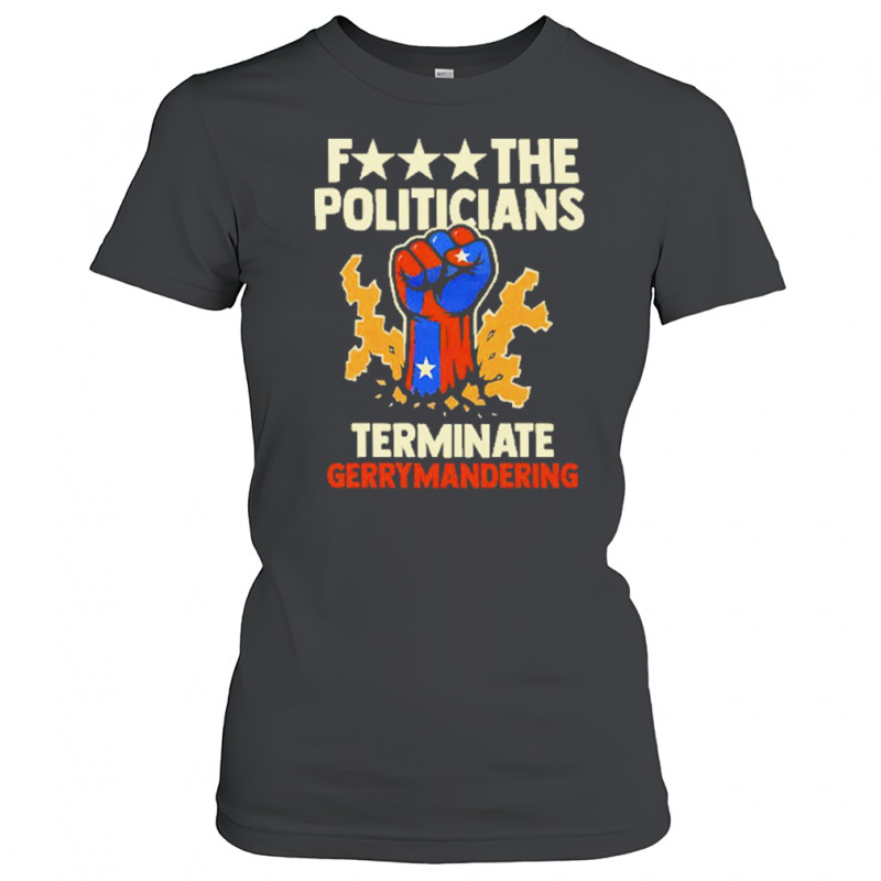Fuck The Politicians Terminate Gerrymandering T-Shirt Women's T-shirt