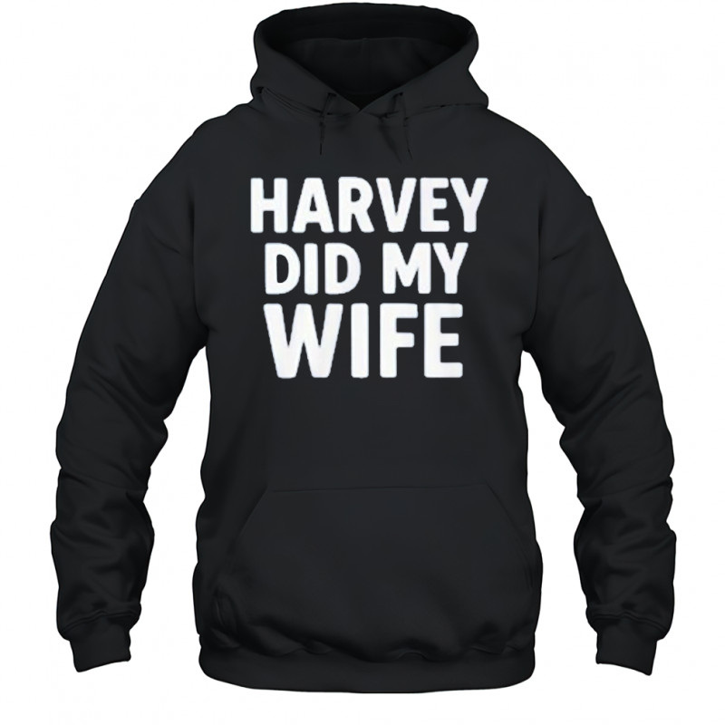 Gavin Newsom Harvey Did My Wife T-Shirt Hoodie