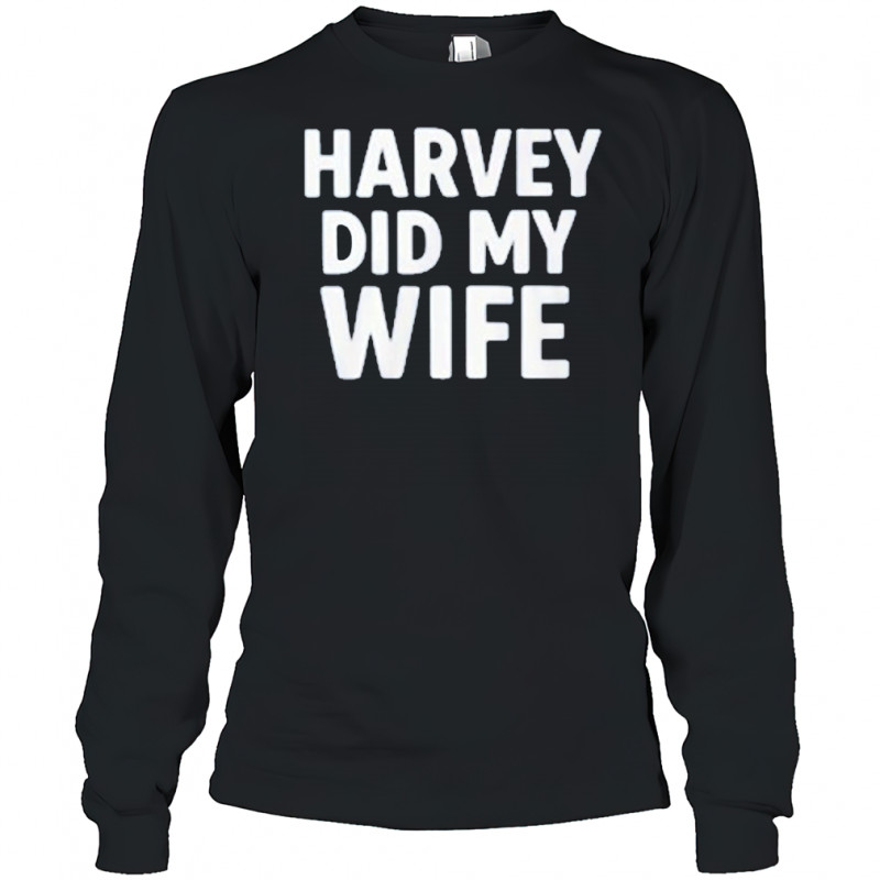 Gavin Newsom Harvey Did My Wife T-Shirt Long Sleeved