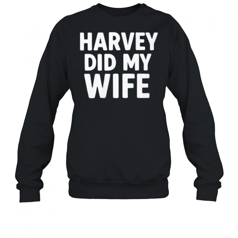 Gavin Newsom Harvey Did My Wife T-Shirt Sweatshirt