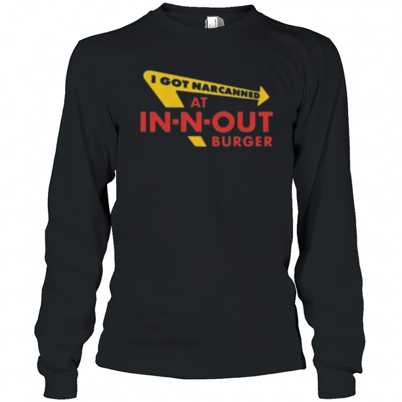 I Got Narcanned At Burger Restaurant Shirt Long Sleeved