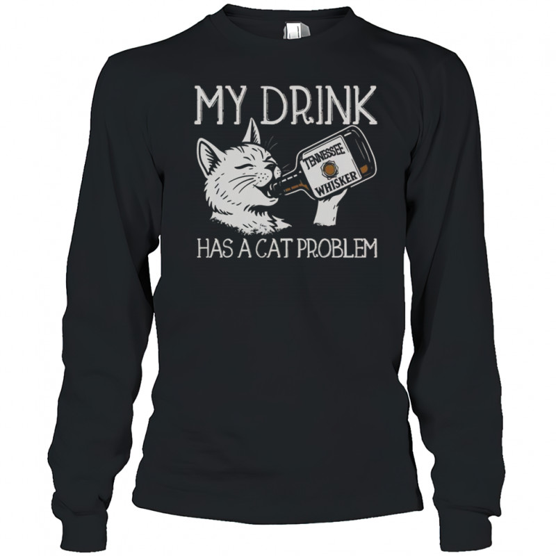 My Drink Has A Cat Problem Tennessee Whisker T-Shirt Long Sleeved