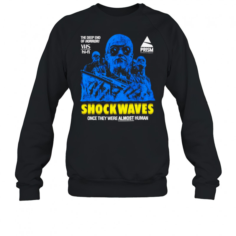 Shock Waves once they were almost human shirt Sweatshirt