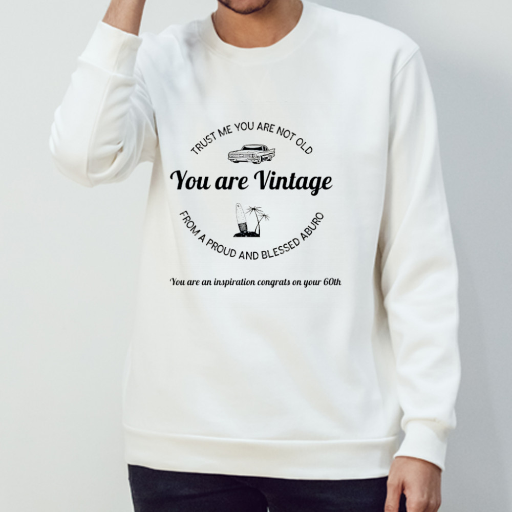 Trust me you are not old from a proud and blessed aburo you are vintage shirt Sweatshirt