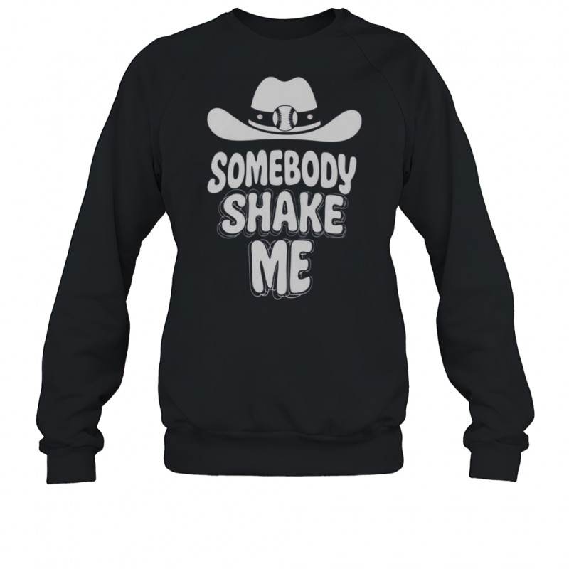 Baseball Cowboy Hat Somebody Shake Me T-Shirt Sweatshirt