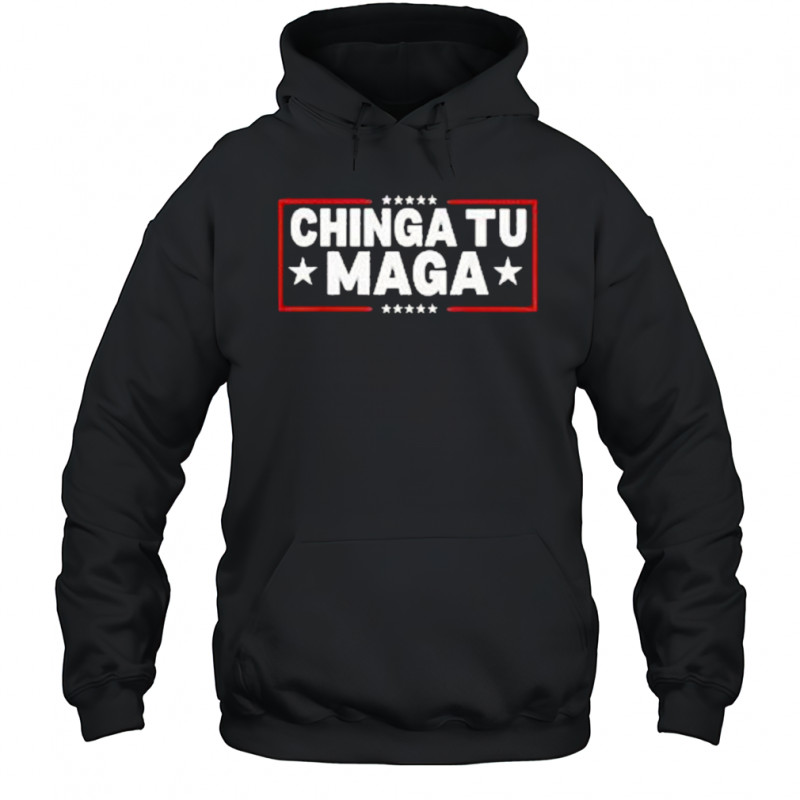 Chinga Tu Maga T-Shirt Hoodie